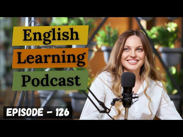 English Learning Podcast Conversation Episode 126 ( Elementary level )| Podcast For Learning English