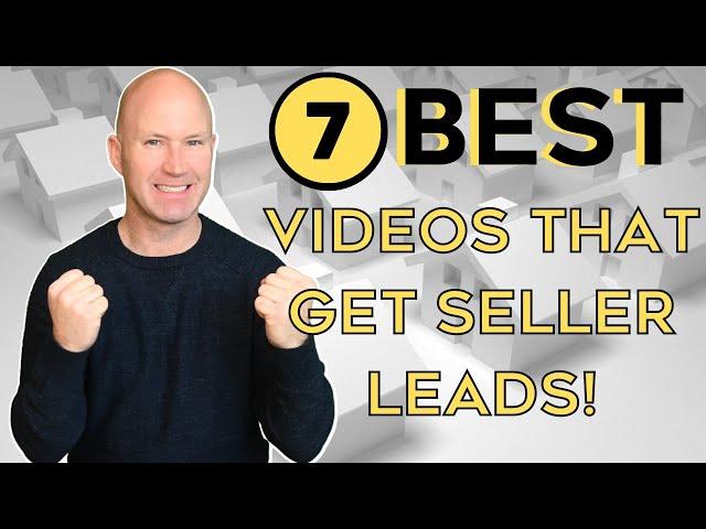 7 Videos That Get Seller Leads for your Real Estate Business