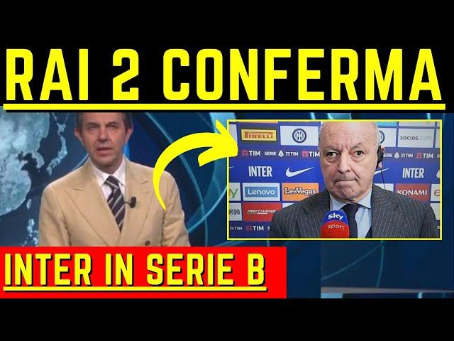 CLAMOROSA NOTIZIA SU RAI 2 INTER E' SERIE B ma ANCORA NON DICONO