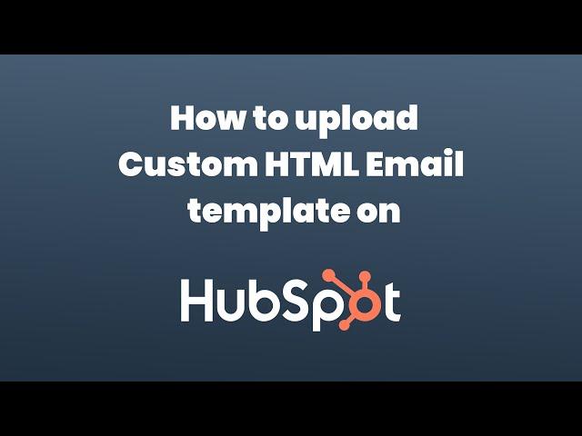 Upload Custom HTML Email  template on HubSpot