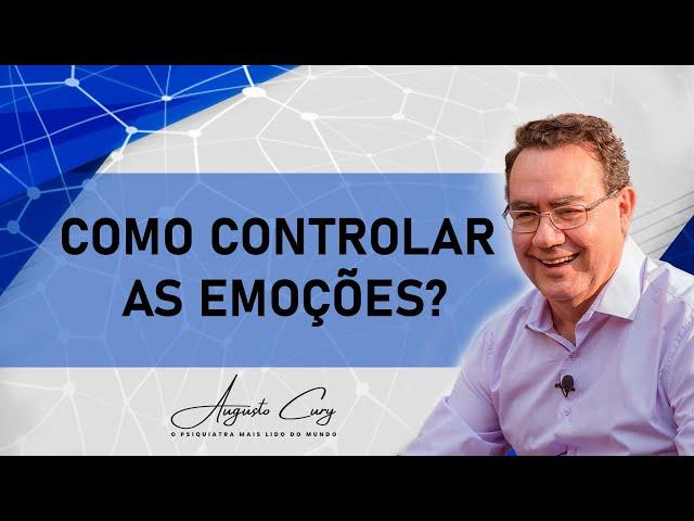 Como controlar as emoções? | Augusto Cury