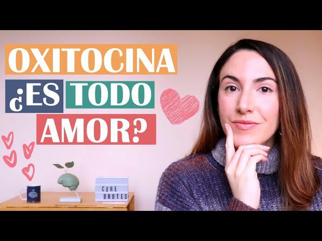  Oxitocina: ¿es todo amor? 