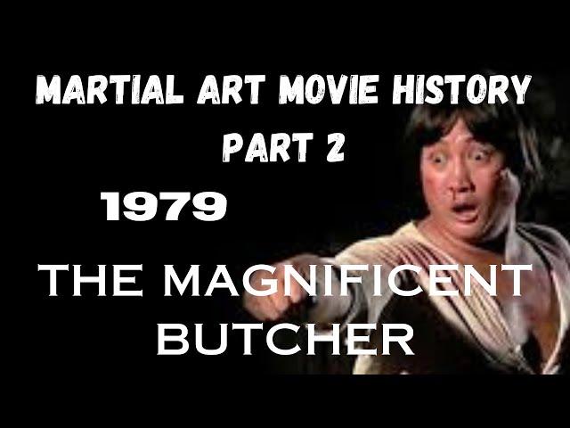 MARTIAL ART MOVIE HISTORY PART 2...1979...The Magnificent Butcher.