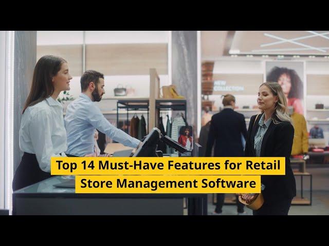 Top 14 Must-Have Features for Retail Store Management Software