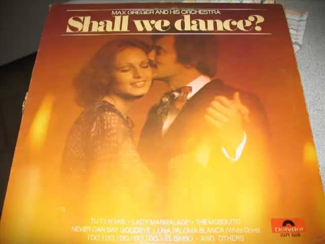 Max Greger and his Orchestra / Shall we dance? - Tu t'en vas