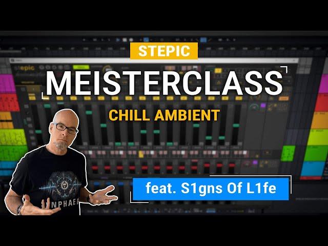 STEPIC MEISTERCLASS - Chill Ambient (feat. S1gns Of L1fe)