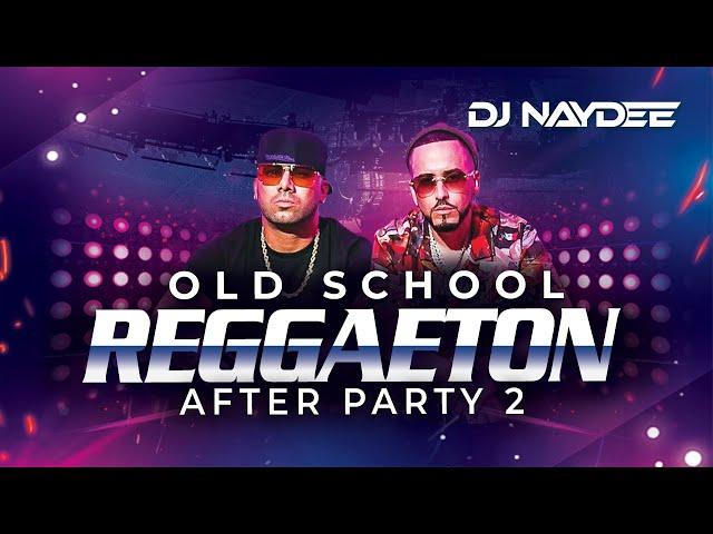 Reggaeton Old School Mix 2 | Wisin Y Yandel, Daddy Yankee, Hector Y Tito |  After Party By DJ Naydee