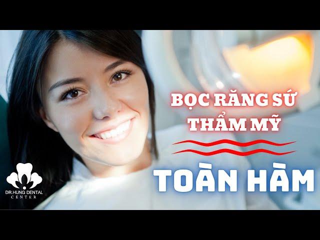 Bọc răng sứ thẩm mỹ toàn hàm (REVIEW) | Nha khoa Dr Hưng