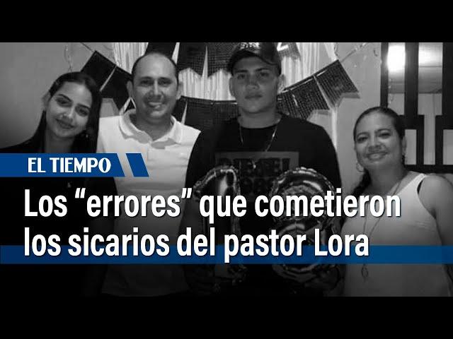 Los dos “errores” que cometieron los sicarios del pastor Lora que ya detectó la Policía | El Tiempo