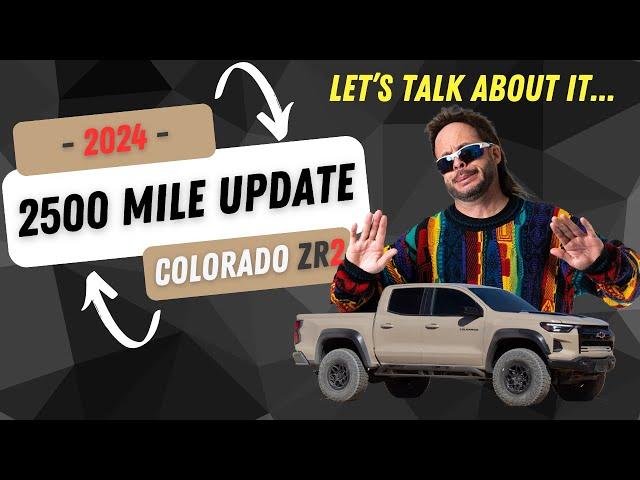 2500 Mile UPDATE on the BRAND NEW Chevy Colorado ZR2... Let's TALK ABOUT IT...