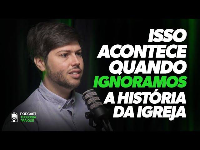 Professor fala do PROBLEMA de ignorar a história da igreja e o IMPACTO da má teologia - Lucas Gesta