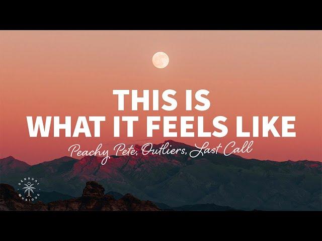 Peachy Pete, Outliers, LAST CALL - This Is What It Feels Like (Lyrics)