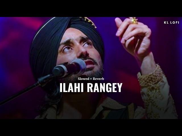 Ilahi Rangey (slowed + reverb)- Satinder Sartaaj | new punjabi song 2024 | KL Lofi