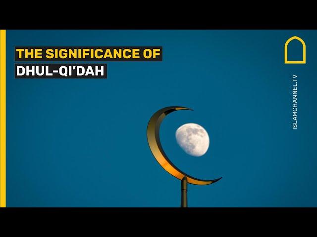 The significance of Dhul-Qi’dah