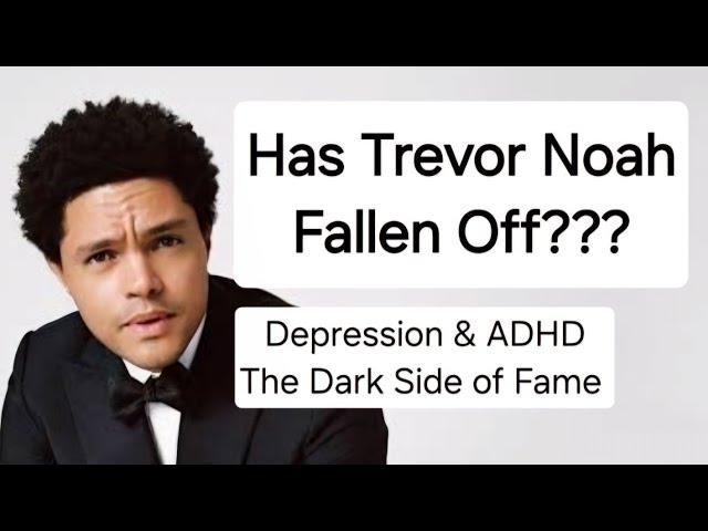 Has Trevor Noah Fallen Off??? The Dark Side of Fame, Wealth & Success