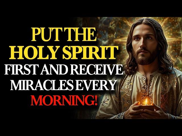Put the Holy Spirit First Every Morning and Your Life Will Change Completely | Holy Fire