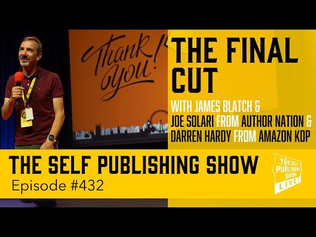 (The Self Publishing Show, episode SPS- 432) The Final Cut , James Blatch, Joe Solari & Darren Hardy