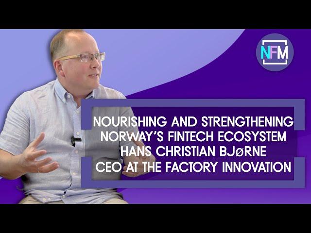 Ep.55 Nourishing and Strengthening Norway's Fintech Ecosystem - Hans Christian Bjørne, The Factory