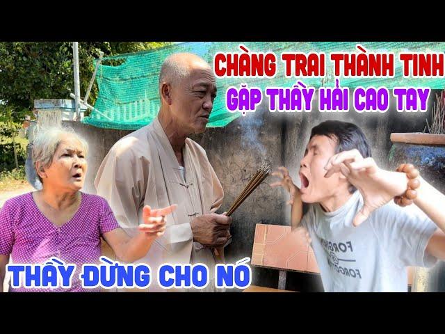 Ly kỳ - Chàng Trai "Thành Tinh" Đòi Ă.n T.h.ị.t Mẹ Gặp Phải "Thầy Hải" Quá Cao Tay