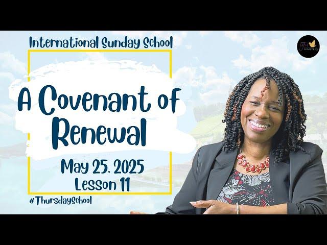 "Thursday School" May 25, 2025 Lesson 11-"A Covenant of Renewal"