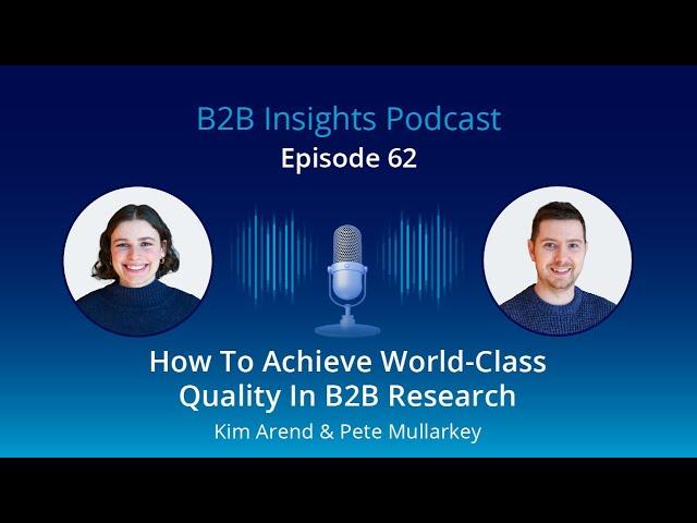 #62: How to Achieve World-Class Quality in B2B Market Research