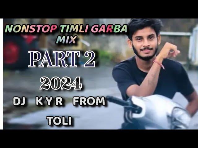 2024 NONSTOP TIMLI GARBA MIX PART 2 DJ K Y R FROM TOLI