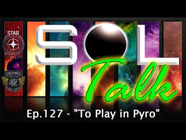 SOL Talk! Ep.127 - "To Play in Pyro"