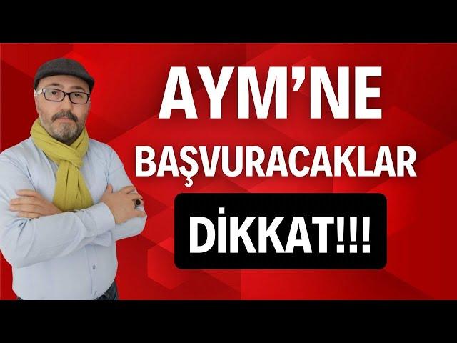 AYM'NE BAŞVURACAKLAR DİKKAT!!!