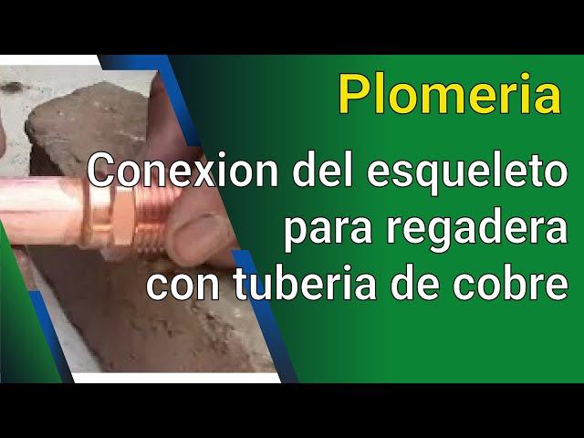 Conexion del esqueleto para regadera con tuberia de cobre.V25