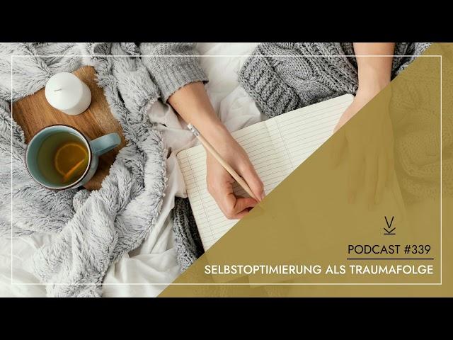 Selbstoptimierung als Traumafolge // Podcast #339