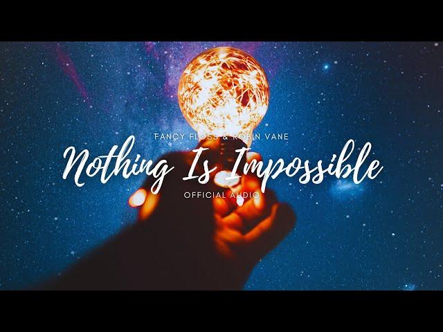 Fancy Floss & Robin Vane - Nothing Is Impossible [Official Audio]