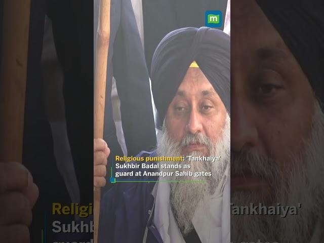 Religious punishment: 'Tankhaiya' Sukhbir Badal stands as guard at Anandpur Sahib gates