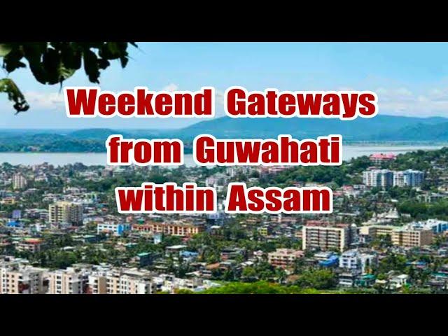 WEEKEND GATEWAYS FROM GUWAHATI WITHIN ASSAM |PLACES TO VISIT NEAR GUWAHATI WITHIN ASSAM IN A WEEKEND