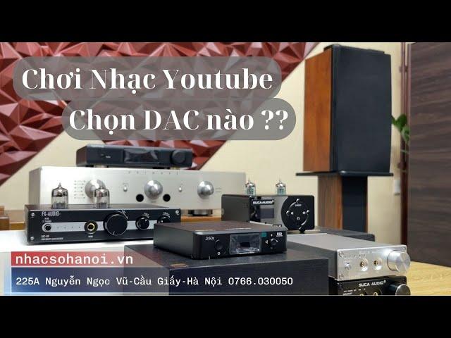 Chơi Nhạc Youtube Nên Chọn Giải Mã DAC Nào Tốt Nhất