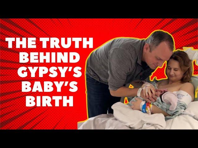 TRUTH Behind Gypsy's Baby's BIRTH!!