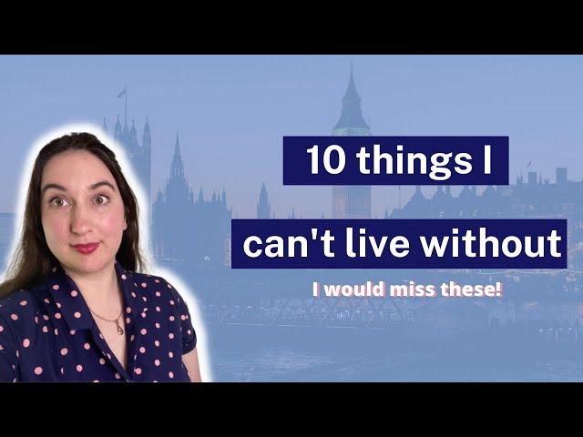 10 things I can't live without (anymore) | Australian in UK