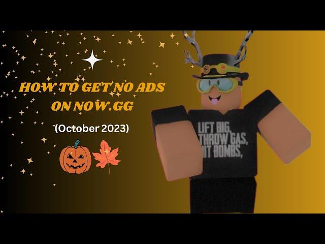 How to Get No Ads On Now.gg (October 2023)