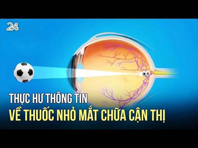 Thực hư thông tin về thuốc nhỏ mắt chữa cận thị | VTV24