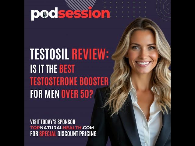 Testosil Reviews: Is It the Best Testosterone Booster for Men Over 50? - Podsession.com