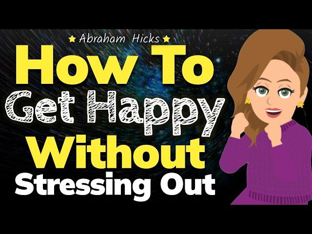 Staying Happy Without the Pressure of Perfection  Abraham Hicks 2024