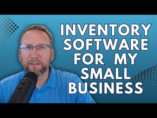 Choosing the best inventory management software for my small business