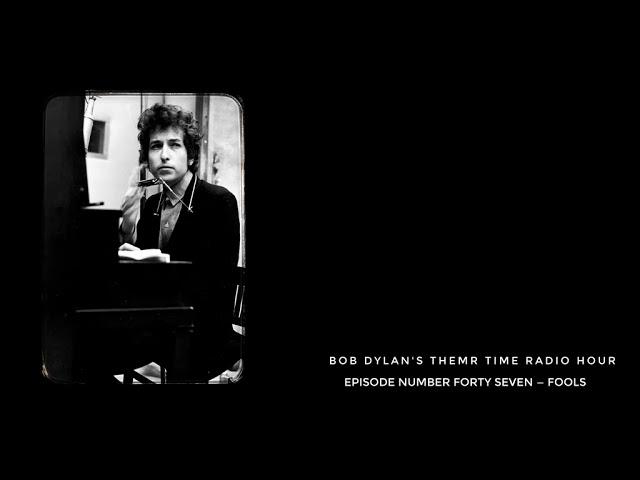 Bob Dylan, Theme Time Radio Hour ~ Fools
