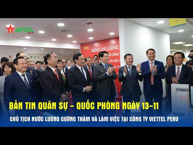 Bản tin QS - QP ngày 13-11: Chủ tịch nước Lương Cường thăm và làm việc tại Công ty Viettel Peru