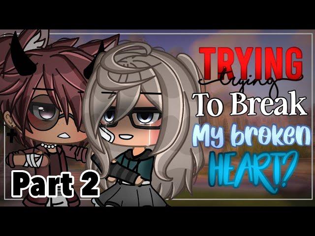 Trying to break my broken heart?  || Part 2 || Gacha Life Mini Movie || Gacha Life || GLMM