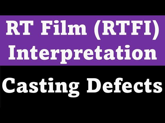 Radiographic Film Interpretation RTFI for casting and CASTING DEFECTS