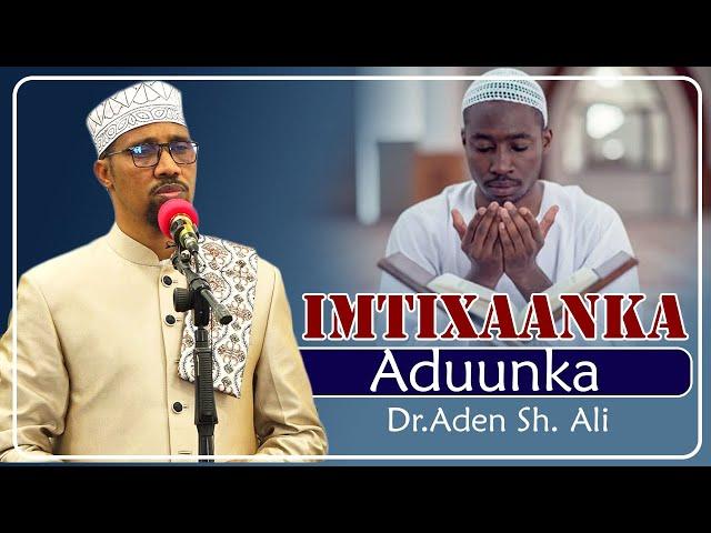 IMTIXAANKA ADUUNKA  IYO NIMCADA ALLE OO LAGU  SHUKRIYO  || Dr. Aden Sh Cali