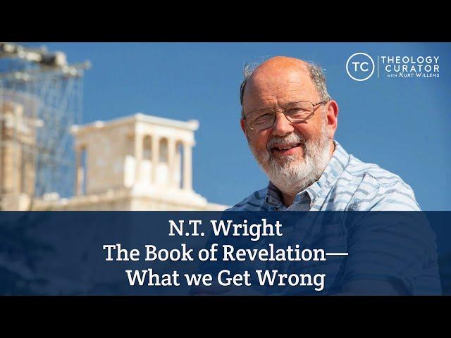 N.T. Wright: The book of Revelation & what we get wrong