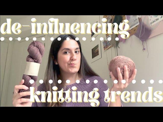 de-influencing knitting trends | do you really need these items?