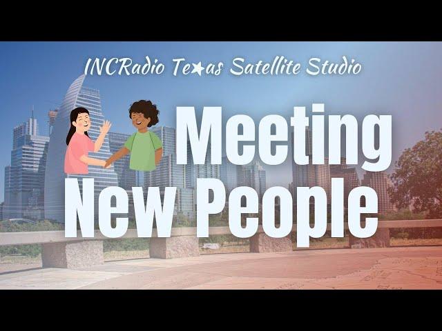 MEETING NEW PEOPLE | INCRadio Texas