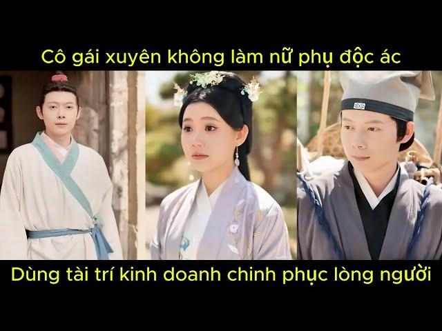 Cô gái xuyên không làm nữ phụ độc ác, dùng tài trí kinh doanh chinh phục lòng người | Phim hay.